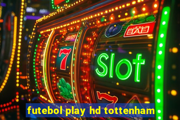 futebol play hd tottenham